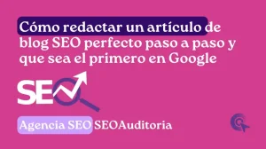 Como redactar un artículo de blog SEO-perfecto para que aparezca en Google